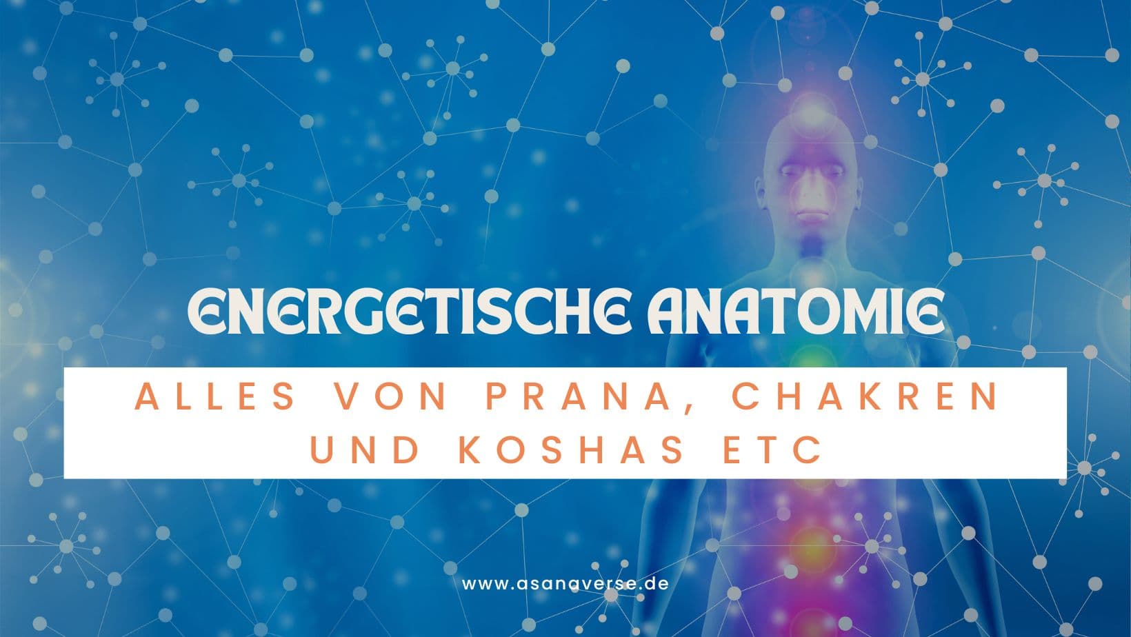 Energetic Anatomy: Everything About Prana, Chakras and Vayus
